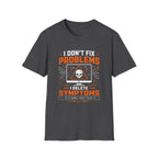 Problems Are The Symptoms T‑Shirt — Funny Diagnostic Graphic Tee