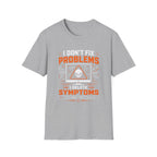 Problems Are The Symptoms T‑Shirt — Funny Diagnostic Graphic Tee