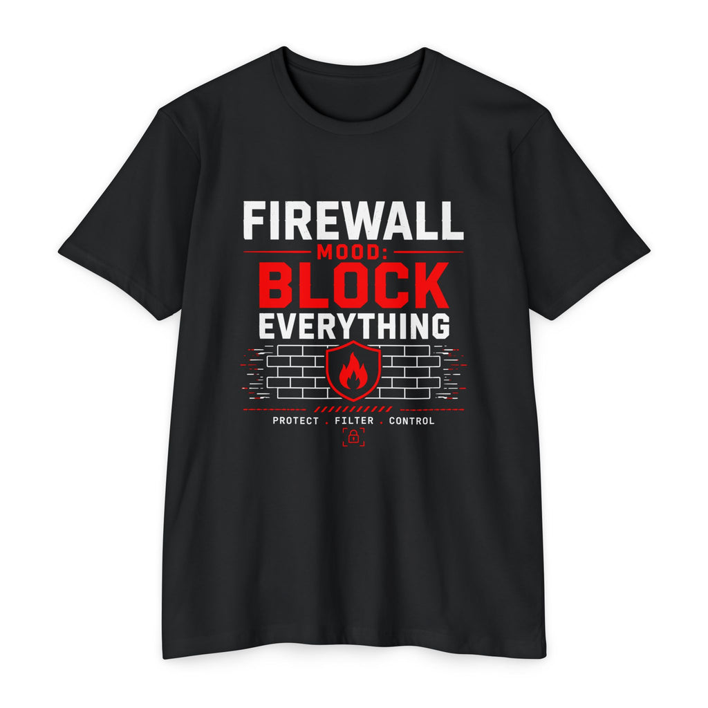 Firewall Mood Block Everything T-Shirt — Funny IT / Cybersecurity Tee for Network Engineers