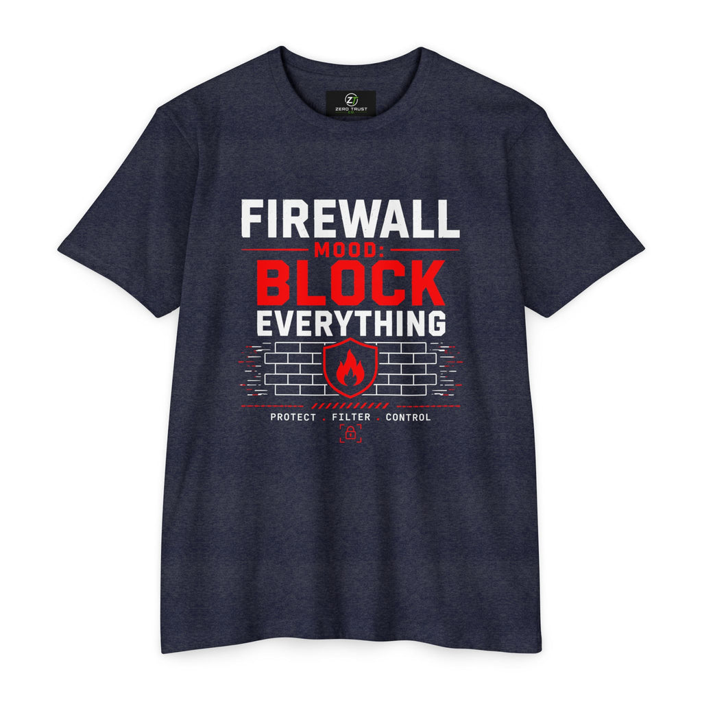 Firewall Mood Block Everything T-Shirt — Funny IT / Cybersecurity Tee for Network Engineers