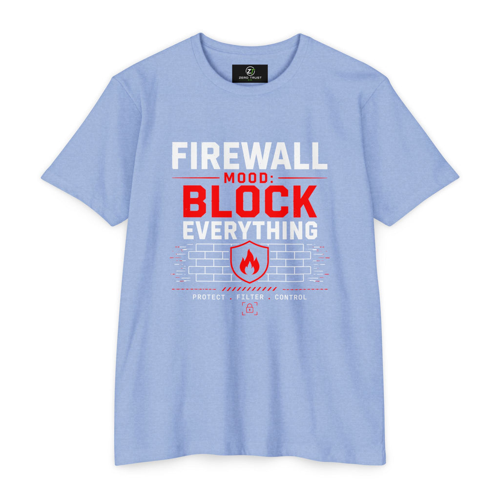 Firewall Mood Block Everything T-Shirt — Funny IT / Cybersecurity Tee for Network Engineers