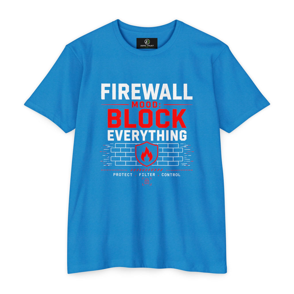 Firewall Mood Block Everything T-Shirt — Funny IT / Cybersecurity Tee for Network Engineers