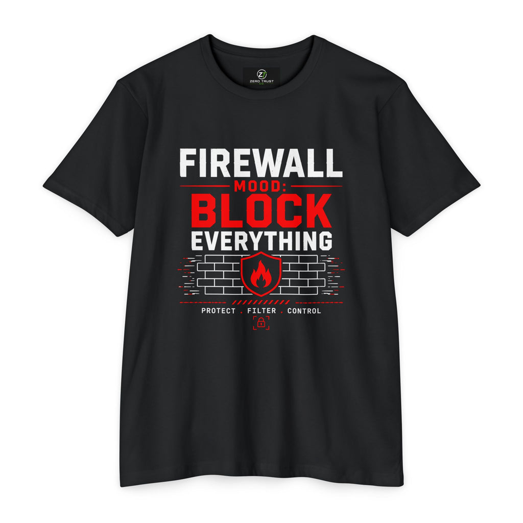 Firewall Mood Block Everything T-Shirt — Funny IT / Cybersecurity Tee for Network Engineers